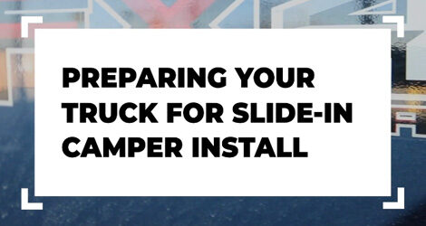 How To Prepare Your Truck For Our Slide-In Campers